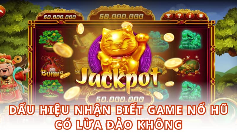Dấu hiệu nhận biết game nổ hũ có lừa đảo không Dấu hiệu nhận biết game nổ hũ có lừa đảo không