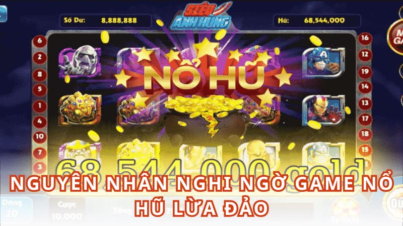 Nguyên nhân khiến người chơi nghi ngờ game nổ hũ có lừa đảo