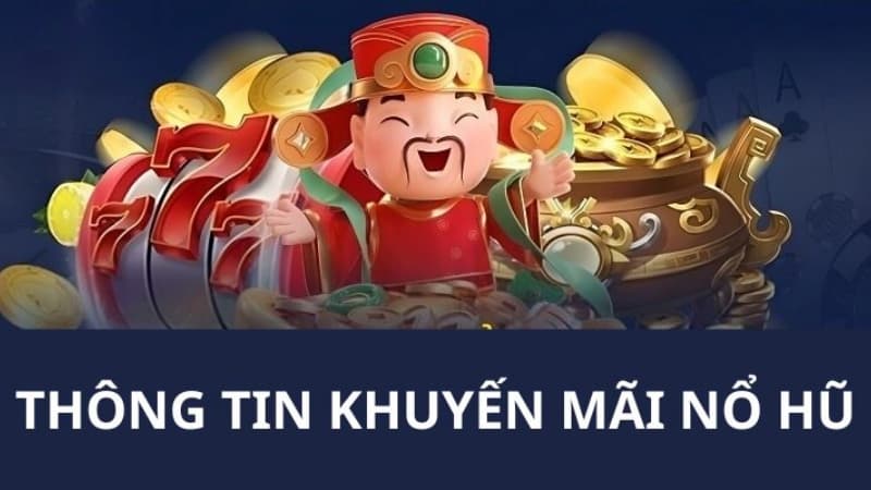 Giới thiệu tổng quan về khuyến mãi nổ hũ Giới thiệu tổng quan về khuyến mãi nổ hũ