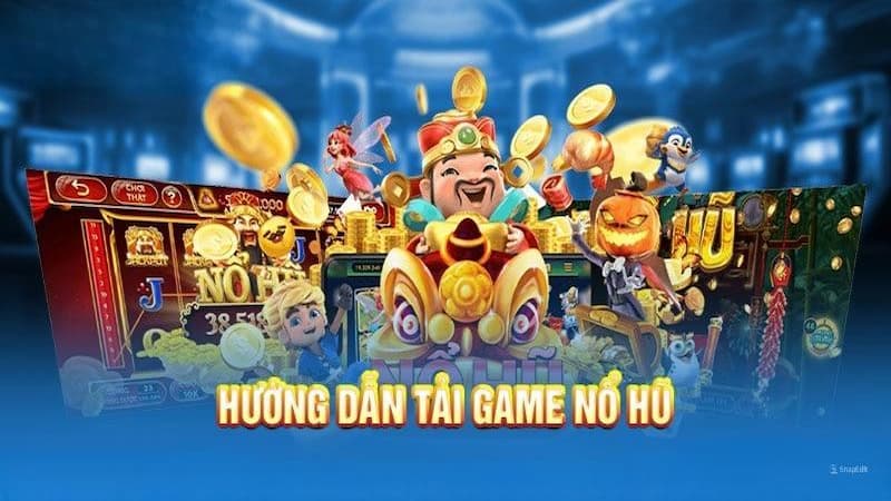 Cách tải game nổ hũ: Các bước đơn giản để trải nghiệm ngay Cách tải game nổ hũ: Các bước đơn giản để trải nghiệm ngay